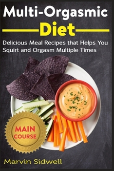 Paperback Multi-Orgasmic Diet: Delicious Meal Recipes that Helps You Squirt and Orgasm Multiple Times Book