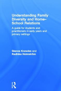 Hardcover Understanding Family Diversity and Home - School Relations: A guide for students and practitioners in early years and primary settings Book
