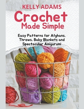Paperback Crochet Made Simple: Easy Patterns for Afghans, Throws, Baby Blankets and Spectacular Amigurumi Book