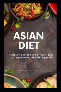 Paperback Asian Diet: Simple Secrets for Eating Right, Losing Weight, and Being Well Book