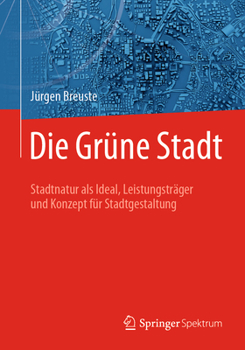 Paperback Die Grüne Stadt: Stadtnatur ALS Ideal, Leistungsträger Und Konzept Für Stadtgestaltung [German] Book