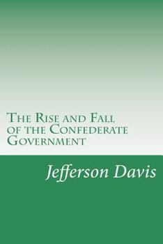 Paperback The Rise and Fall of the Confederate Government Book