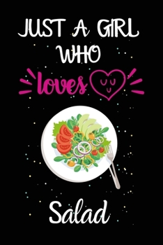 Paperback Just A Girl Who Loves Salad: A Great Gift Lined Journal Notebook For Salad Lovers.Best Gift Idea For Christmas/Birthday/New Year Book