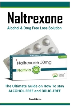 Paperback Naltrexone: The Ultimate Guide on How To stay ALCOHOL-FREE and DRUG-FREE Book