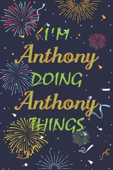 Paperback I'm Anthony Doing Anthony Things Notebook Birthday Gift: Personalized Name Journal Writing Notebook For boys and men, 100 Pages, 6x9, Soft Cover, Matt Book