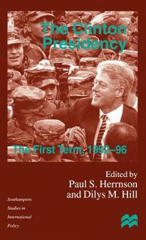 The Clinton Presidency: The First Term, 1992-96 (Southampton Studies in Intl Policy)