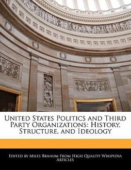 Paperback United States Politics and Third Party Organizations: History, Structure, and Ideology Book