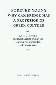 Paperback Forever Young: Why Cambridge Has a Professor of Greek Culture: An A. G. Leventis Inaugural Lecture Given in the University of Cambridge, 16 February 2 Book