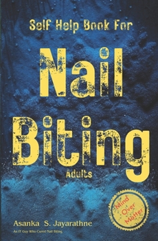 Paperback Self Help Book For Nail Biting Adults: Stop Nail Biting Help For Men And Women Of All Ages Book