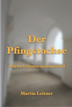 Der Pfingstochse: Pfarrer Urbanyis siebenter Fall (German Edition)
