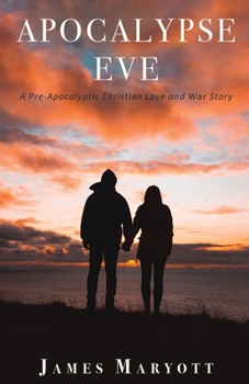Paperback Apocalypse Eve: A Pre-Apocalyptic Christian Love and War Story Book