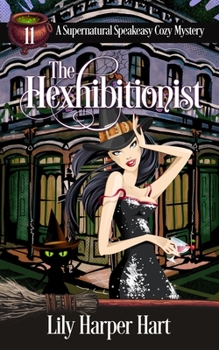 The Hexhibitionist - Book #11 of the Supernatural Speakeasy