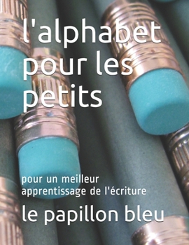 l'alphabet pour les petits: pour un meilleur apprentissage de l'écriture (French Edition)