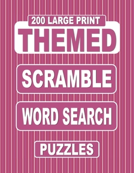 Paperback 200 Large Print THEMED Scramble Word Search Puzzles: Unscramble Over 3000 Jumbled Words Before Finding Them In A Grid. Fun Anagram Word Finds For The Book