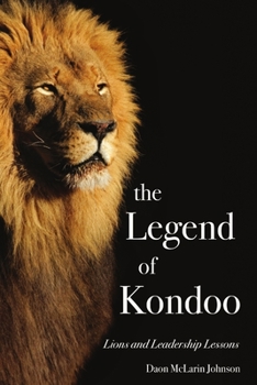 Paperback The Legend of Kondoo: Lions and Leadership Lessons Book