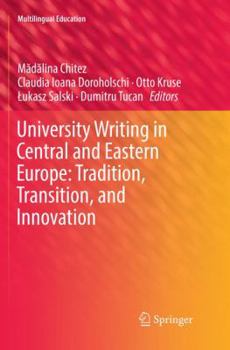 Paperback University Writing in Central and Eastern Europe: Tradition, Transition, and Innovation Book