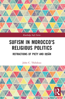 Sufism in Morocco's Religious Politics: Refractions of Piety and Iḥsān