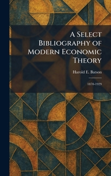 A Select Bibliography of Modern Economic Theory: 1870-1929