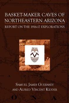Paperback Basket-Maker Caves of Northeastern Arizona: Report on the Explorations, 1916-17 Book
