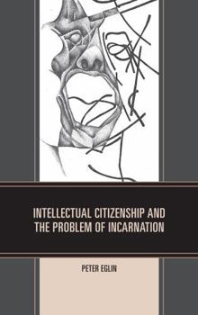 Hardcover Intellectual Citizenship and the Problem of Incarnation Book
