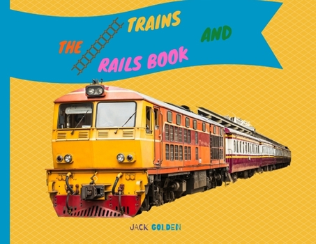 Paperback The Trains and Rails Book: Explain Interesting and Fun Topics about Transport to Your Child Book