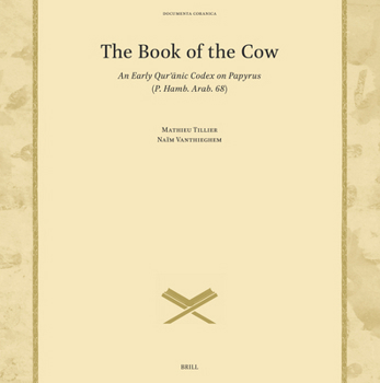 Hardcover The Book of the Cow: An Early Qur&#702;&#257;nic Codex on Papyrus (P. Hamb. Arab. 68) Book