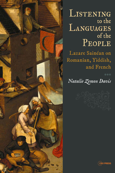 Hardcover Listening to the Languages of the People: Lazare Sainéan on Romanian, Yiddish, and French Book