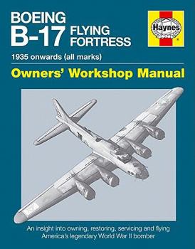 Boeing B-17 Flying Fortress Manual: 1935 Onwards - Book  of the Haynes Owners' Workshop Manual