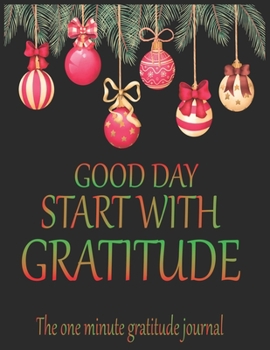 Good day start with gratitude The one minute gratitude journal: A 52 week cultivate an attitude of gratitude. Gratitude journal with inspirational & ... Find happiness & peach in 5 minute a day