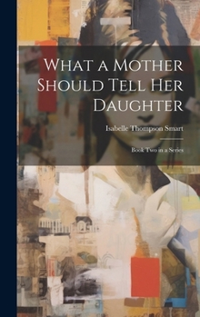 Hardcover What a Mother Should Tell Her Daughter: Book Two in a Series Book