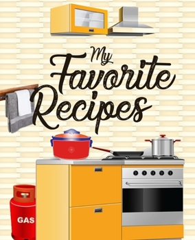 My Favorite Recipes: amazing recipe notebook journal for adult great gift for mom to write in everyday or weekly special recipes and notes, gift cooking book for cook lovers chef