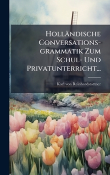 Hardcover Holländische Conversations-grammatik Zum Schul- Und Privatunterricht... [Dutch] Book