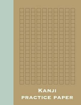 Kanji Practice Paper: 8 1/2 x 11" Notebook with 120 Pages of Blank Genkouyoushi Paper for Japanese Writing Practice for Kanji, Kana, HIragana, and Katakana