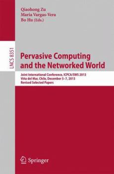 Paperback Pervasive Computing and the Networked World: Joint International Conference, Icpca/Sws 2013, Vina del Mar, Chile, December 5-7, 2013. Revised Selected Book