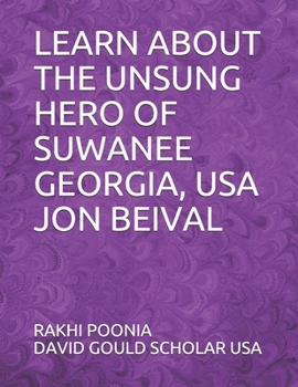 LEARN ABOUT THE UNSUNG HERO OF SUWANEE GEORGIA, USA JON BEIVAL