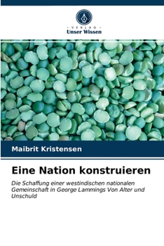 Eine Nation konstruieren: Die Schaffung einer westindischen nationalen Gemeinschaft in George Lammings Von Alter und Unschuld