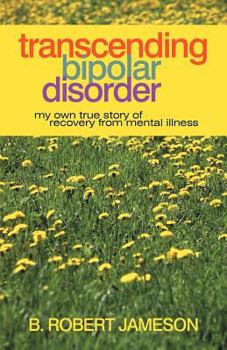 Paperback Transcending Bipolar Disorder: My Own True Story of Recovery from Mental Illness Book