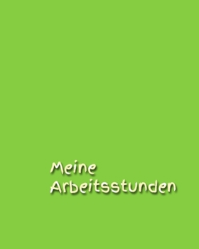 Meine Arbeitsstunden: Kindertagesstätte - Stunden - Arbeit - Stundenkonto - Arbeitszeit - Stunden - Job - Beruf - Arbeitsleben - Frau - Mann - Auszubildende (German Edition)