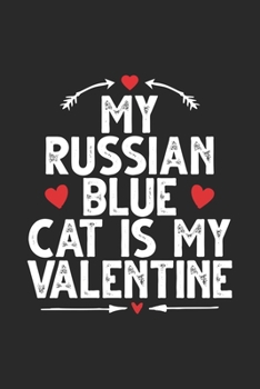 My Russian Blue Cat is My Valentine: Funny Valentines Day Notebook Journal Gifts for Writing Diary, Cute Cat Lover Gifts for Boys Girls, Lined Journal Gifts for Boyfriend Girlfriend