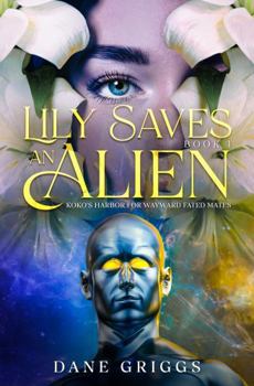Hardcover Lily Saves An Alien (Koko's Harbor for Wayward Fated Mates) Book