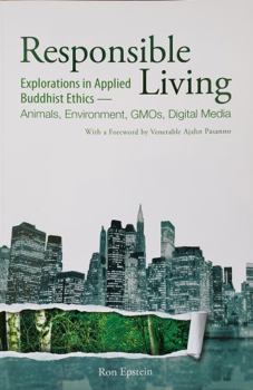 Paperback Responsible Living: Explorations in Applied Buddhist Ethics-Animals, Environment, GMOs, Digital Media Book