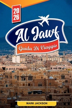 Paperback Al Jawf Guida Turistica 2026: Scopri gemme nascoste, monumenti storici, consigli di viaggio ed esperienze di vacanza indimenticabili [Italian] Book