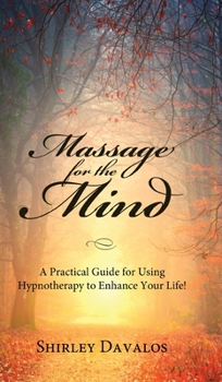 Hardcover Massage for the Mind: A Practical Guide for Using Hypnotherapy to Enhance Your Life! Book