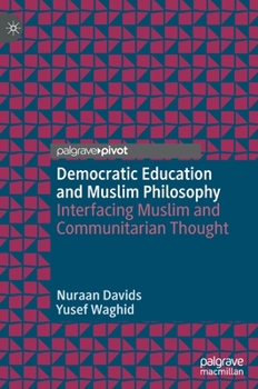 Hardcover Democratic Education and Muslim Philosophy: Interfacing Muslim and Communitarian Thought Book