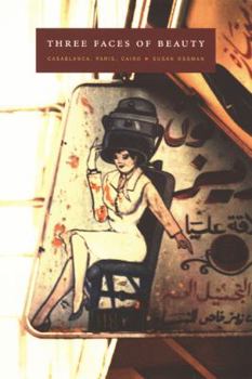 Paperback Three Faces of Beauty: Casablanca, Paris, Cairo Book