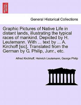 Paperback Graphic Pictures of Native Life in Distant Lands, Illustrating the Typical Races of Mankind. Depicted by H. Leutemann. with ... Text by ... A. Kirchof Book