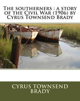Paperback The southerners: a story of the Civil War (1906) by Cyrus Townsend Brady Book