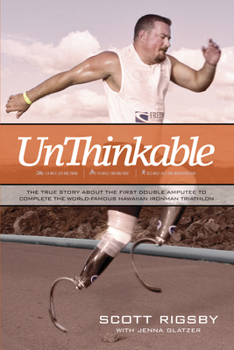 Paperback Unthinkable: The True Story about the First Double Amputee to Complete the World-Famous Hawaiian Iron Man Triathlon Book