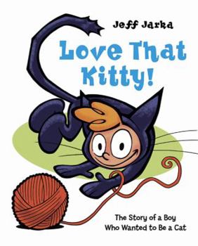 Hardcover Love That Kitty!: The Story of a Boy Who Wanted to Be a Cat Book