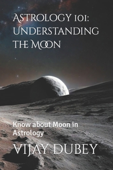 Paperback Astrology 101: Understanding the Moon: Know about Moon in Astrology Book